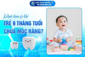 trẻ 9 tháng chưa mọc răng