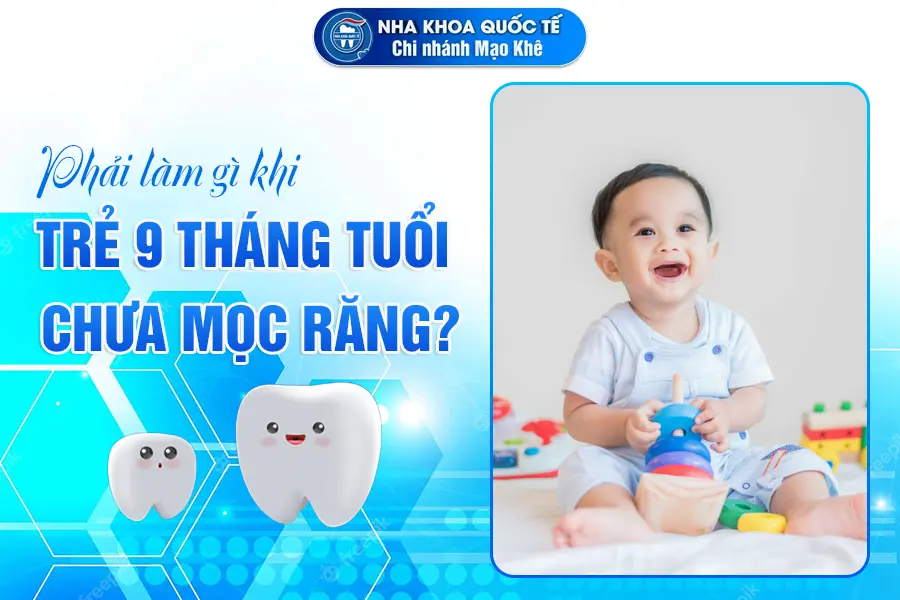 trẻ 9 tháng chưa mọc răng